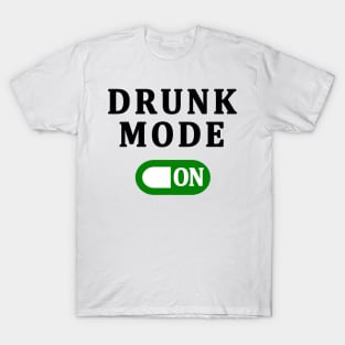 DRUNK MODE ON T-Shirt